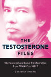 Alternative view 1 of The Testosterone Files: My Hormonal and Social Transformation from Female to Male