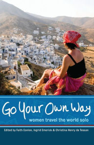 Title: Go Your Own Way: Women Travel the World Solo, Author: Faith Conlon
