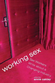 Working Sex: Sex Workers Write about a Changing Industry