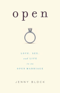 Title: Open: Love, Sex and Life in an Open Marriage, Author: Jenny Block