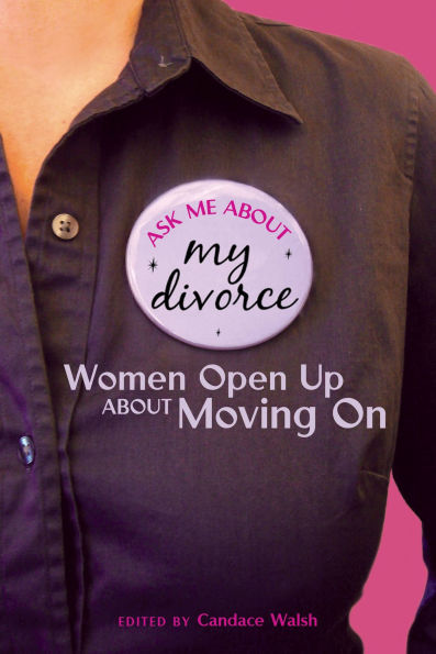 Ask Me About My Divorce: Women Open Up About Moving On