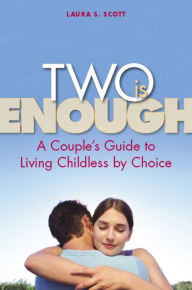 Two Is Enough: A Couple's Guide to Living Childless by Choice