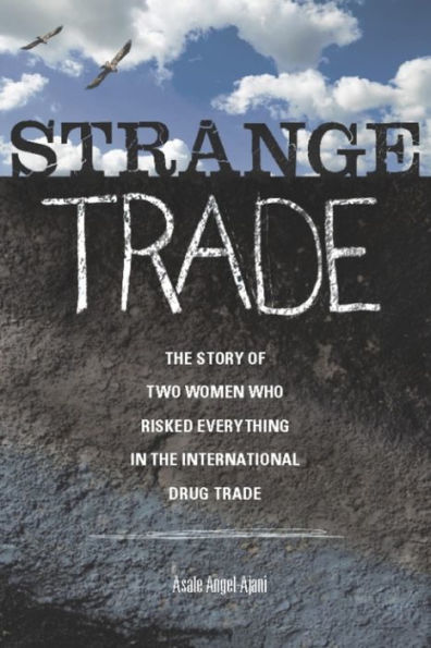 Strange Trade: The Story of Two Women Who Risked Everything in the International Drug Trade