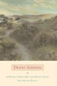 Title: Desert Sojourn: A Woman's Forty Days and Nights Alone, Author: Debi Holmes-Binney