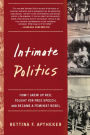Intimate Politics: How I Grew Up Red, Fought for Free Speech, and Became a Feminist Rebel
