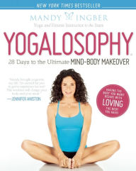 Title: Yogalosophy: 28 Days to the Ultimate Mind-Body Makeover, Author: Mandy Ingber