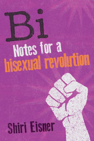 Title: Bi: Notes for a Bisexual Revolution, Author: Shiri Eisner