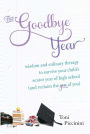 The Goodbye Year: Wisdom and Culinary Therapy to Survive Your Child's Senior Year of High School (and Reclaim the You of You)