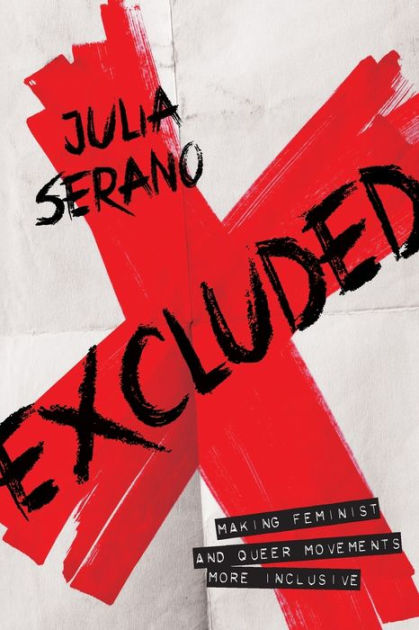 Excluded: Making Feminist and Queer Movements More Inclusive by Julia Serano,  Paperback