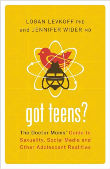 Got Teens?: The Doctor Moms' Guide to Sexuality, Social Media and Other Adolescent Realities