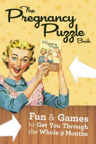 The Pregnancy Puzzle Book: Fun and Games to Get You Through the Whole Nine Months