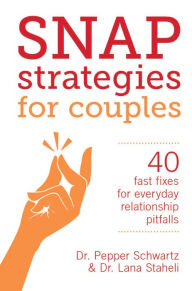 Title: Snap Strategies for Couples: 40 Fast Fixes for Everyday Relationship Pitfalls, Author: Lana Staheli