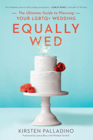Title: Equally Wed: The Ultimate Guide to Planning Your LGBTQ+ Wedding, Author: Kirsten Palladino