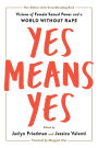 Yes Means Yes!: Visions of Female Sexual Power and a World without Rape