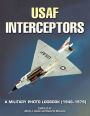 USAF Interceptors: A Military Photo Logbook (1946-1979)