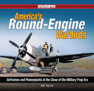Title: America's Round-Engine Warbirds: Airframes and Powerplants at the Close of the Military Prop Era, Author: Bill Yenne