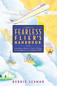 The Fearless Fliers Handbook: The Internationally Recognized Method for Overcoming the Fear of Flying