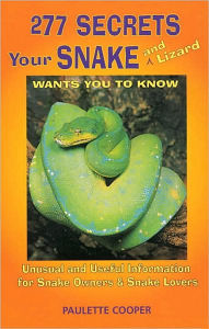 277 Secrets Your Snake Wants You to Know: Unusual and Useful Information for Snake Owner's and Snake Lovers