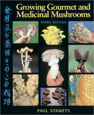 Title: Growing Gourmet and Medicinal Mushrooms, Author: Paul Stamets