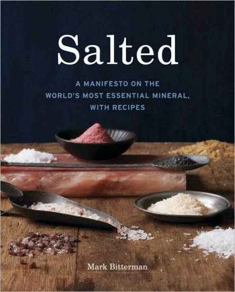 Salted: A Manifesto on the World's Most Essential Mineral, with Recipes [A Cookbook]