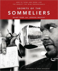 Title: Secrets of the Sommeliers: How to Think and Drink Like the World's Top Wine Professionals, Author: Rajat Parr