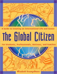 The Global Citizen: A Guide to Creating an International Life and Career