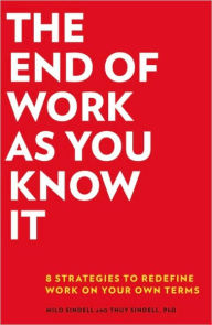 Title: The End of Work as You Know It: 8 Strategies to Redefine Work in Your Own Terms, Author: Milo Sindell