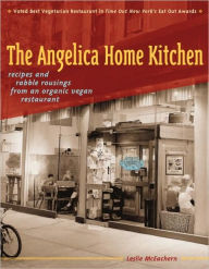 The Angelica Home Kitchen: Recipes and Rabble Rousings from an Organic Vegan Restaurant