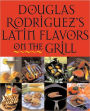 Douglas Rodriguez's Latin Flavors on the Grill
