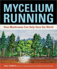 Title: Mycelium Running: How Mushrooms Can Help Save the World, Author: Paul Stamets
