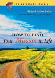 Title: How to Find Your Mission in Life, Author: Richard N. Bolles