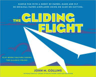 Title: The Gliding Flight: Simple Fun with a Sheet of Paper--Make and Fly 20 Original Paper Airplanes Using No Glue or Cutting, Author: John M. Collins