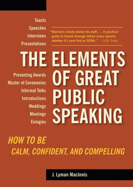 The Elements of Great Public Speaking: How to Be Calm, Confident, and Compelling