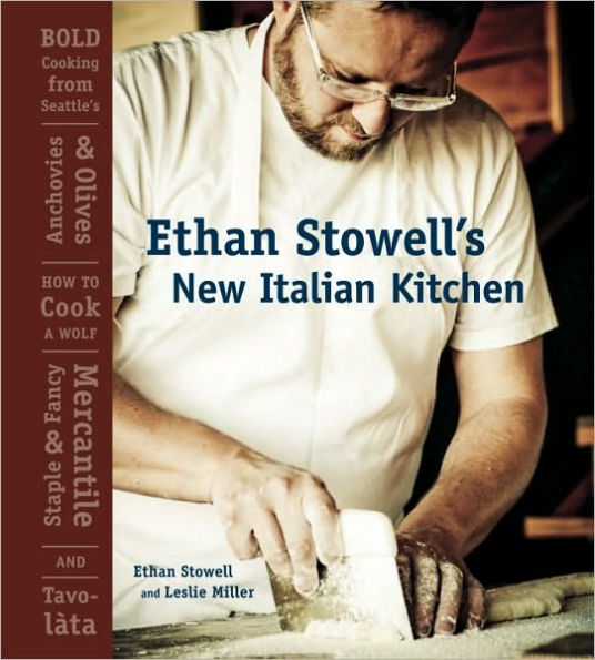 Ethan Stowell's New Italian Kitchen: Bold Cooking from Seattle's Anchovies & Olives, How to Cook A Wolf, Staple & Fancy Mercantile, and Tavolàta