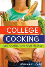 College Cooking: Feed Yourself and Your Friends [A Cookbook]