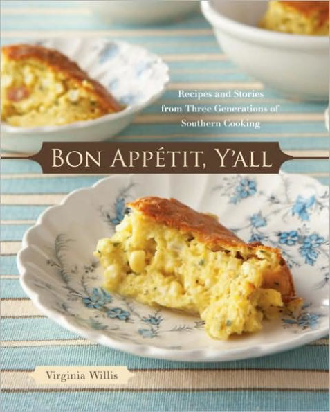 Bon Appetit, Y'all: Recipes and Stories from Three Generations of Southern Cooking [A Cookbook]