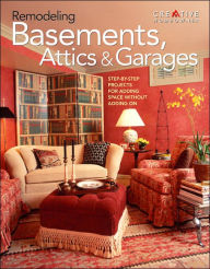 Remodeling Basements, Attics & Garages: Step-by-Step Projects for Adding Space Without Adding On