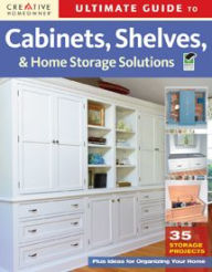 Title: Ultimate Guide to Cabinets, Shelves and Home Storage Solutions, Author: Creative Homeowner