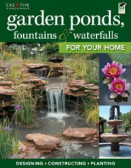 Title: Garden Ponds, Fountains & Waterfalls for Your Home, Author: Creative Homeowner