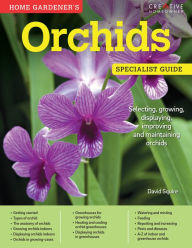 Title: Home Gardener's Orchids: Selecting, growing, displaying, improving and maintaining orchids, Author: David Squire