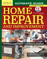 Title: Ultimate Guide to Home Repair and Improvement, 3rd Updated Edition: Proven Money-Saving Projects; 3,400 Photos & Illustrations, Author: Creative Homeowner