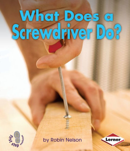 what-does-a-screwdriver-do-by-robin-nelson-paperback-barnes-noble