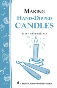 Title: Making Hand-Dipped Candles: Storey's Country Wisdom Bulletin A-192, Author: Betty Oppenheimer