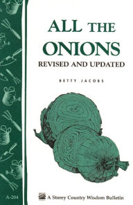 Title: All the Onions: Storey's Country Wisdom Bulletin A-204, Author: Betty E. M. Jacobs