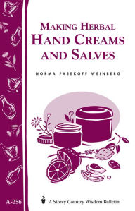 Title: Making Herbal Hand Creams and Salves: Storey's Country Wisdom Bulletin A-256, Author: Norma Pasekoff Weinberg