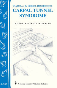 Title: Natural & Herbal Remedies for Carpal Tunnel Syndrome: Storey Country Wisdom Bulletin A-245, Author: Norma Pasekoff Weinberg