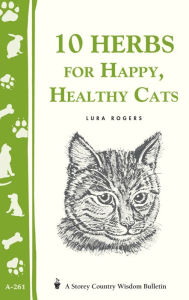 Title: 10 Herbs for Happy, Healthy Cats: (Storey's Country Wisdom Bulletin A-261), Author: Lura Rogers
