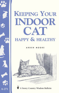 Title: Keeping Your Indoor Cat Happy & Healthy, Author: Arden Moore