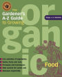 The Gardener's A-Z Guide to Growing Organic Food: 765 varities of vegetables, herbs, fruits, and nuts
