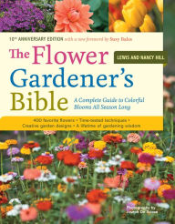 Title: The Flower Gardener's Bible: A Complete Guide to Colorful Blooms All Season Long: 400 Favorite Flowers, Time-Tested Techniques, Creative Garden Designs, and a Lifetime of Gardening Wisdom, Author: Lewis Hill